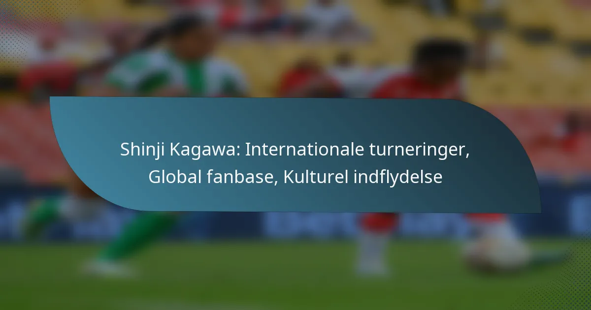 Shinji Kagawa: Internationale turneringer, Global fanbase, Kulturel indflydelse