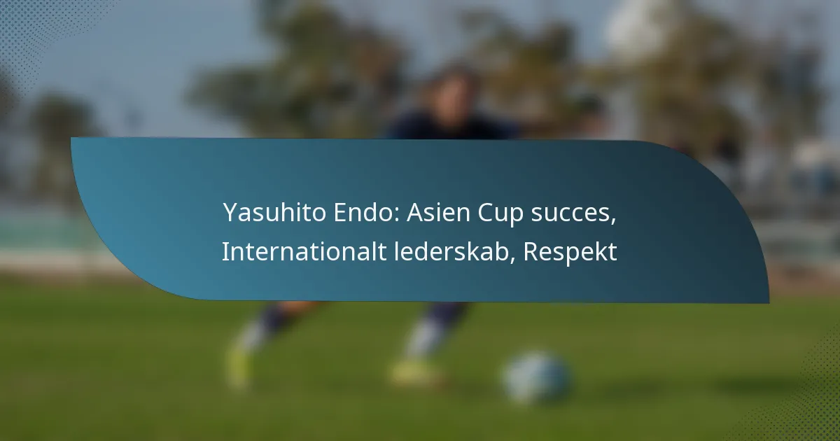 Yasuhito Endo: Asien Cup succes, Internationalt lederskab, Respekt