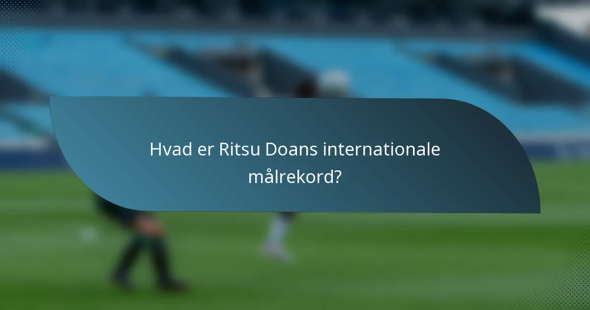 Hvad er Ritsu Doans internationale målrekord?
