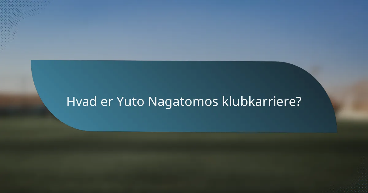 Hvad er Yuto Nagatomos klubkarriere?