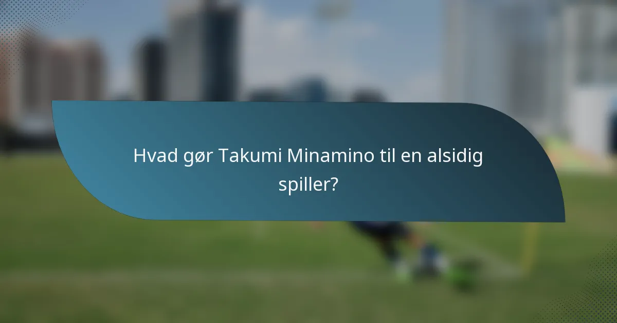 Hvad gør Takumi Minamino til en alsidig spiller?