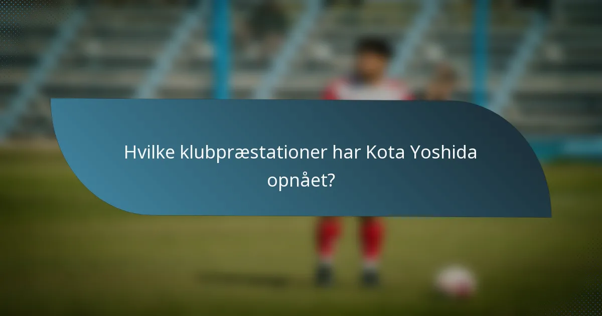 Hvilke klubpræstationer har Kota Yoshida opnået?