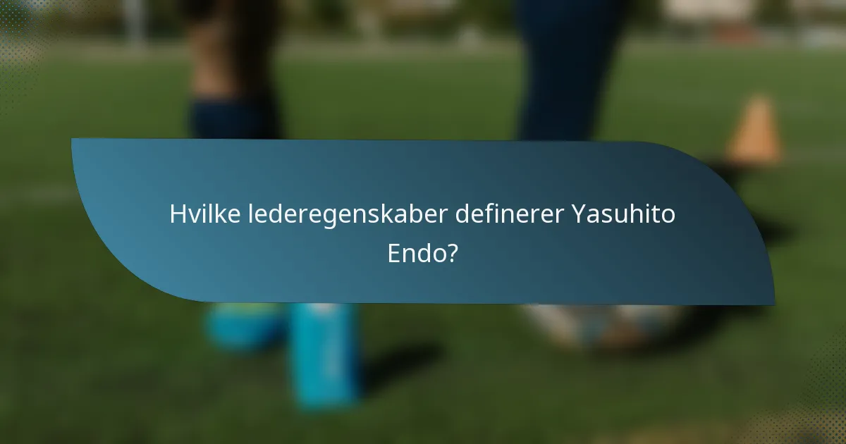 Hvilke lederegenskaber definerer Yasuhito Endo?