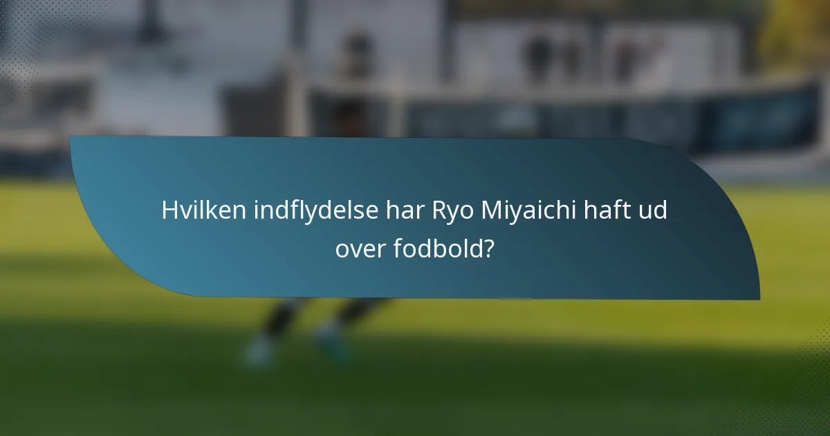 Hvilken indflydelse har Ryo Miyaichi haft ud over fodbold?