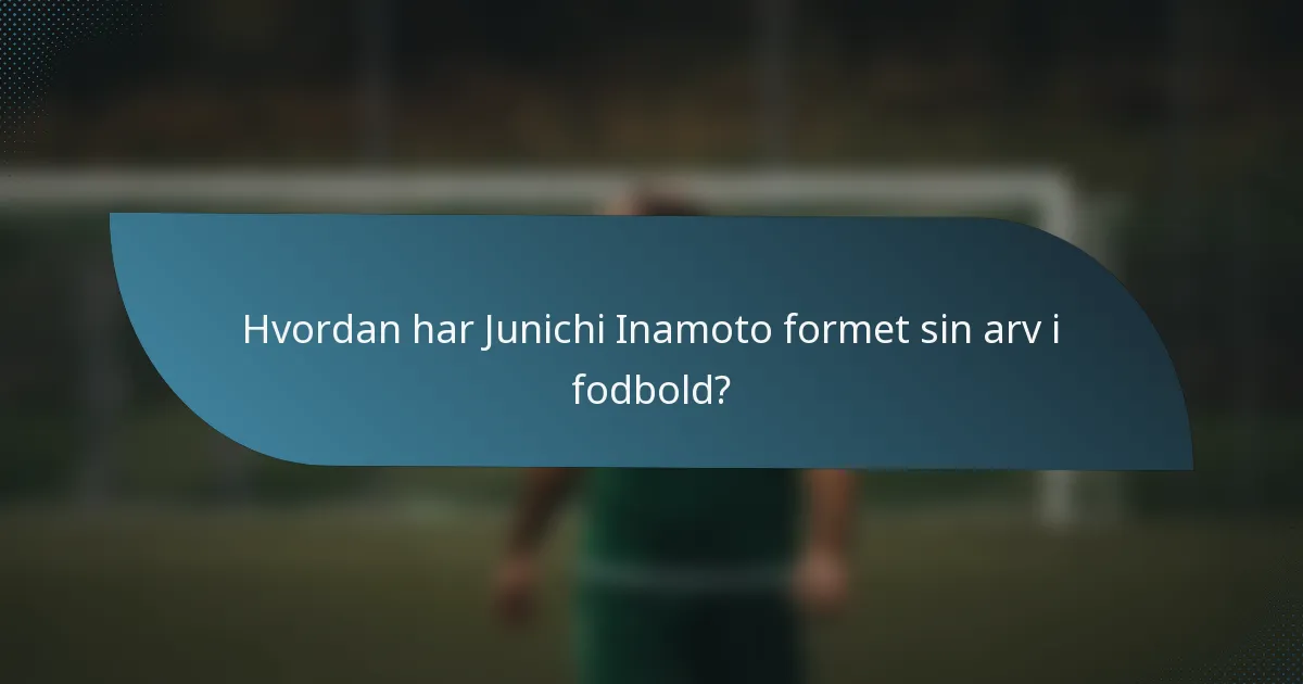 Hvordan har Junichi Inamoto formet sin arv i fodbold?