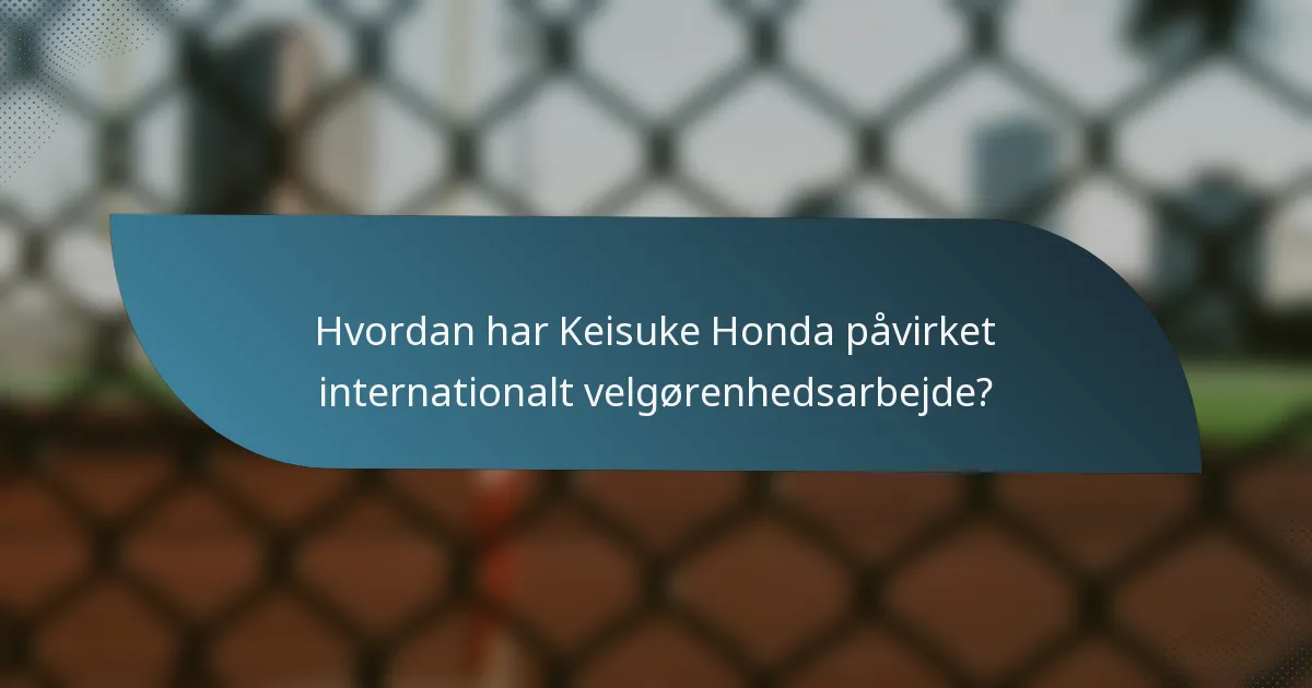 Hvordan har Keisuke Honda påvirket internationalt velgørenhedsarbejde?