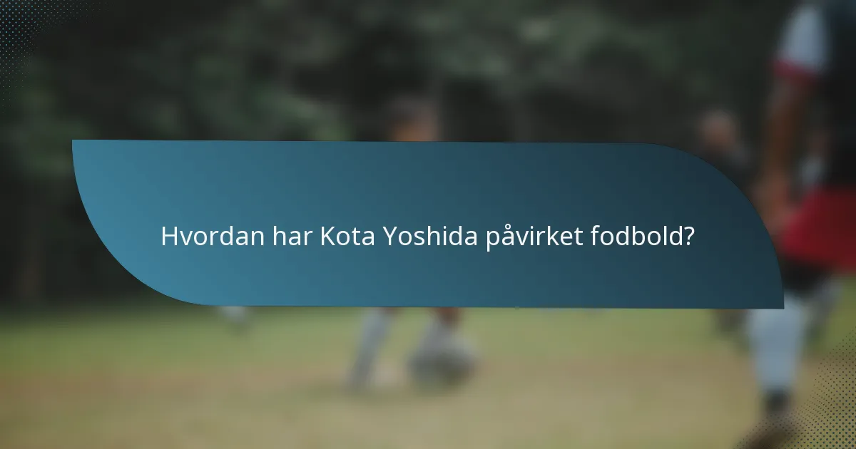 Hvordan har Kota Yoshida påvirket fodbold?