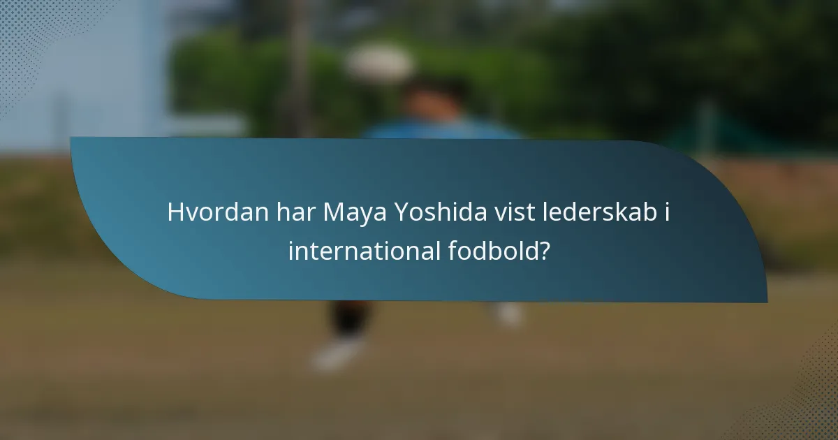 Hvordan har Maya Yoshida vist lederskab i international fodbold?