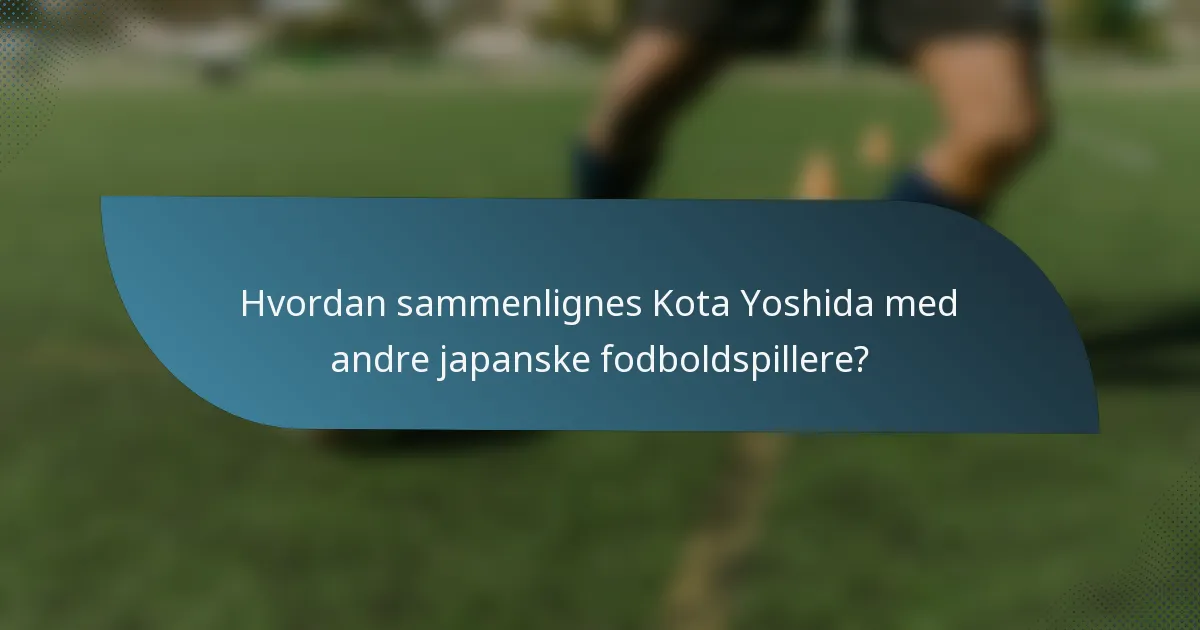 Hvordan sammenlignes Kota Yoshida med andre japanske fodboldspillere?