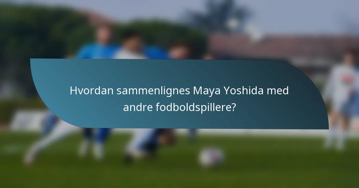 Hvordan sammenlignes Maya Yoshida med andre fodboldspillere?