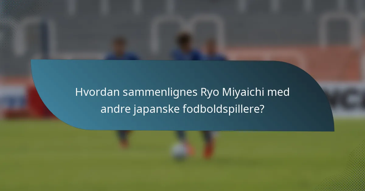 Hvordan sammenlignes Ryo Miyaichi med andre japanske fodboldspillere?