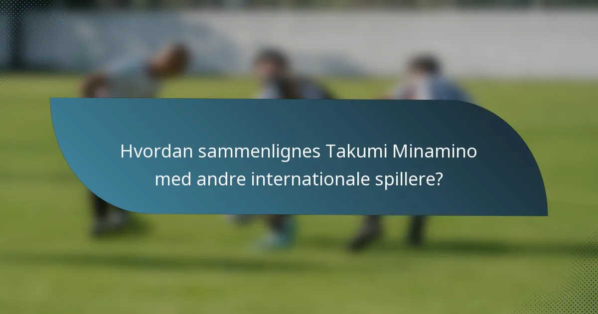 Hvordan sammenlignes Takumi Minamino med andre internationale spillere?