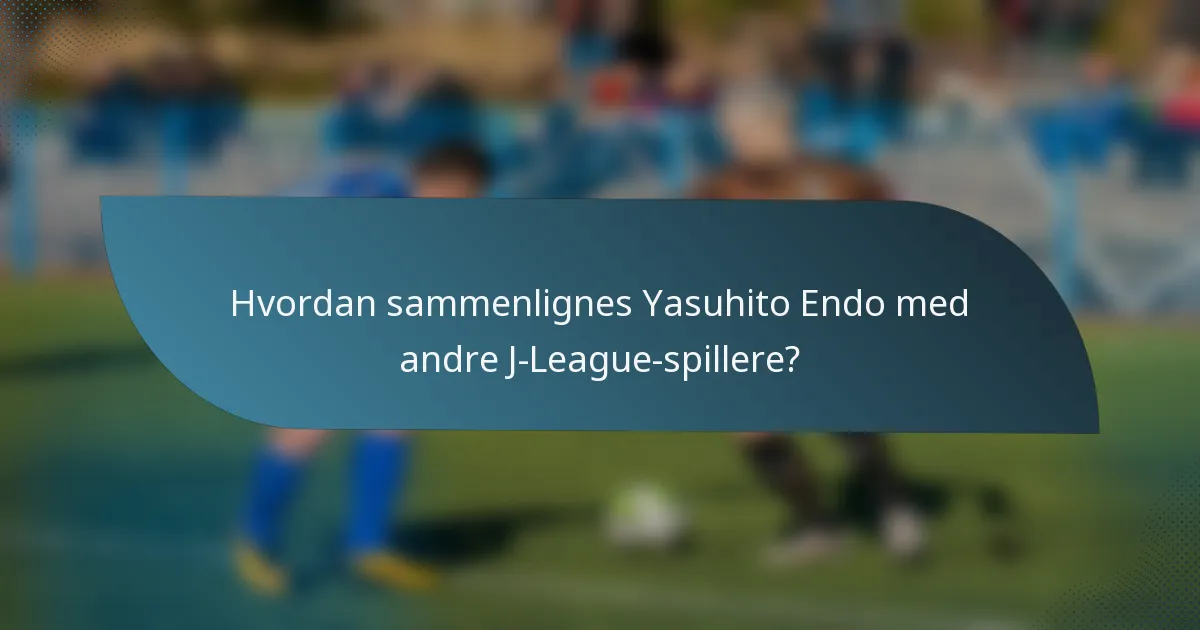 Hvordan sammenlignes Yasuhito Endo med andre J-League-spillere?
