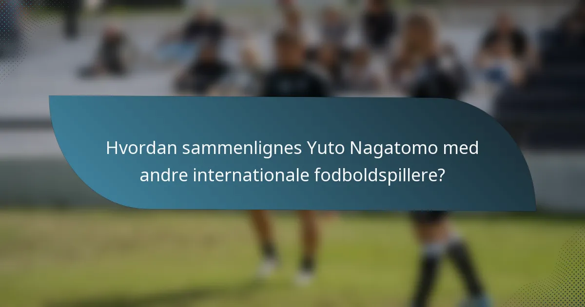 Hvordan sammenlignes Yuto Nagatomo med andre internationale fodboldspillere?