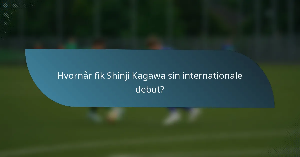 Hvornår fik Shinji Kagawa sin internationale debut?